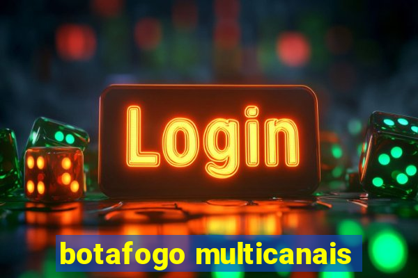 botafogo multicanais